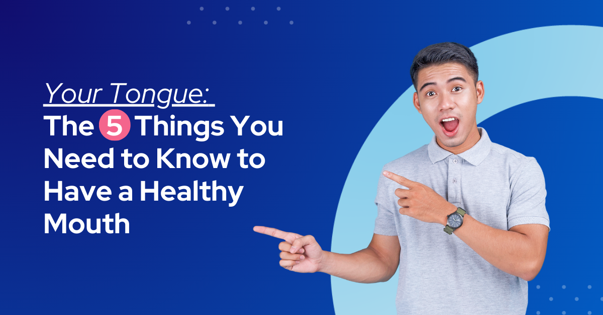 Your Tongue: The 5 Things You Need to Know to Have a Healthy Mouth