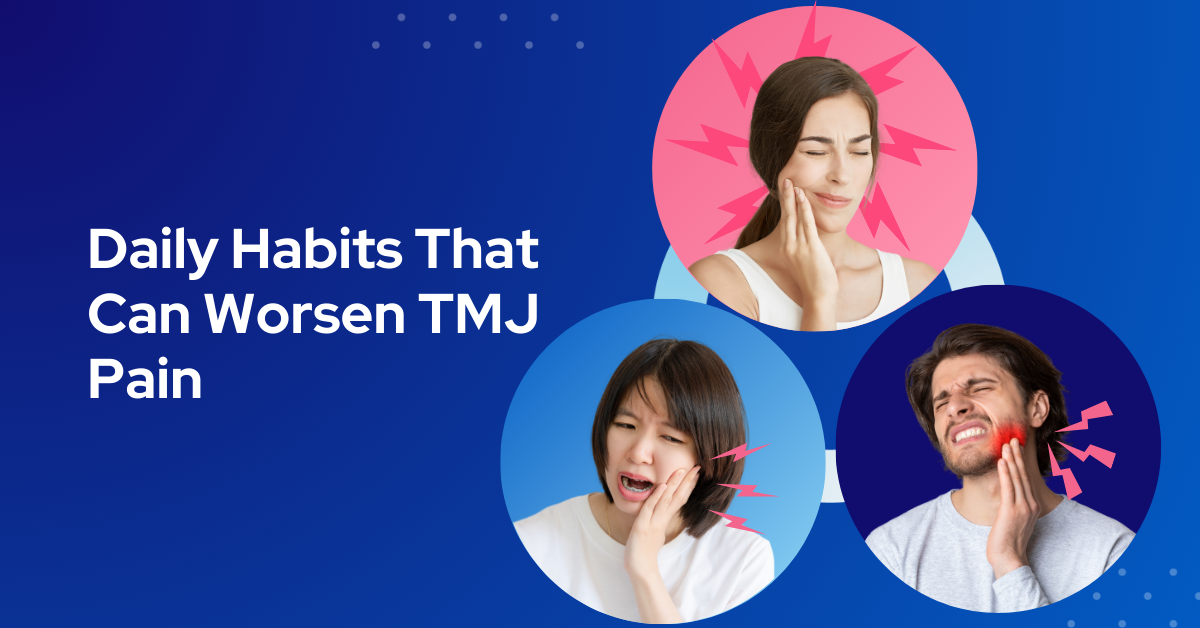 Daily Habits That Can Worsen TMJ Pain