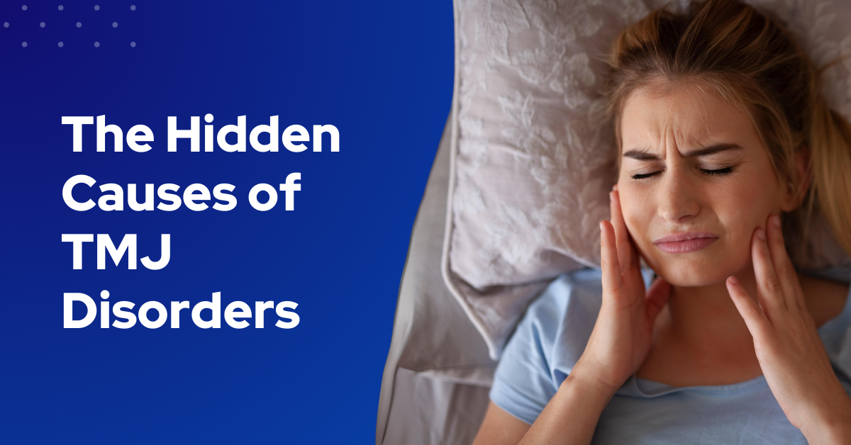 The Hidden Causes of TMJ Disorders