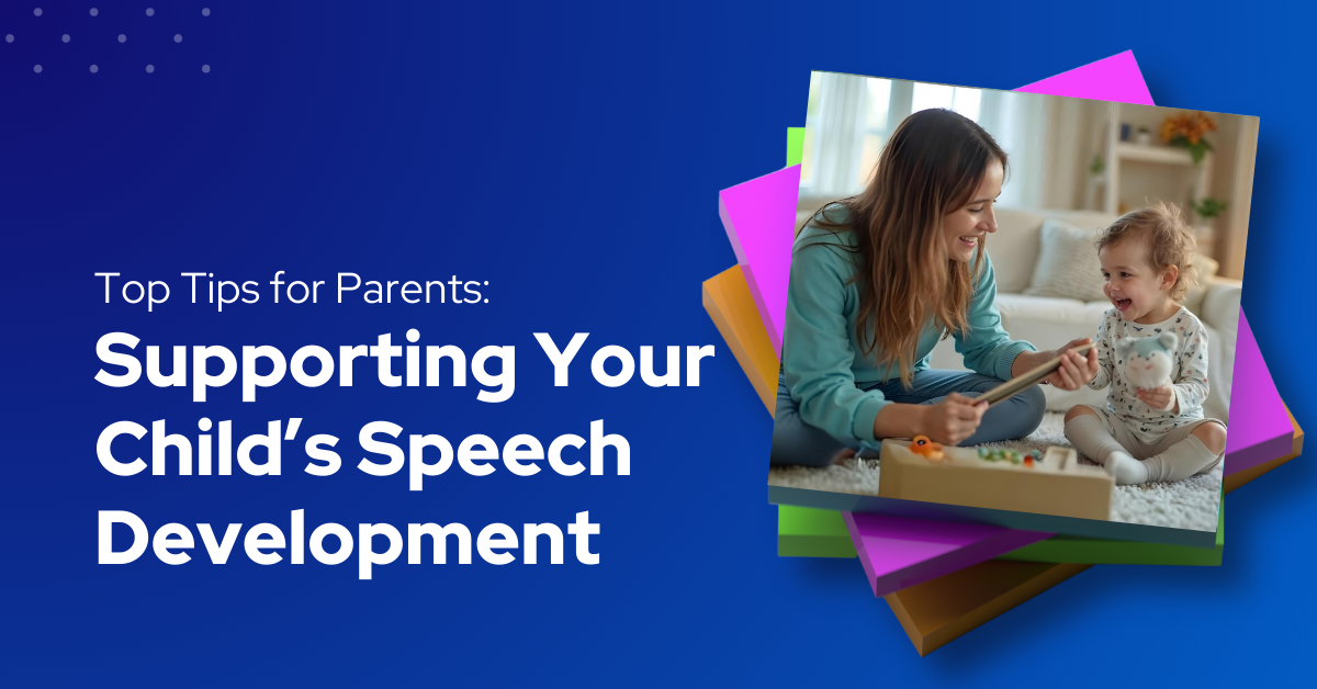 Top Tips for Parents: Supporting Your Child’s Speech Development