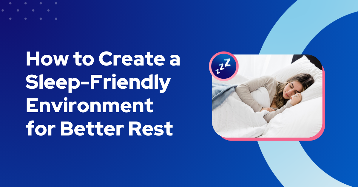 How to Create a Sleep-Conducive Environment for Better Rest